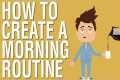 HOW TO CREATE A MORNING ROUTINE - WHY 