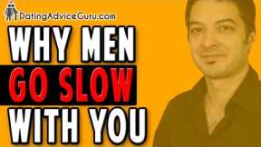Why Men Move Slow With You
