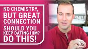 No Chemistry, but Great Connection?? DO THIS! | Dating Advice for Women by Mat Boggs