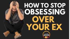 How to Stop Obsessing Over Your Ex