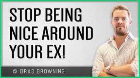Stop Being Nice To Your Ex If You Want Them Back