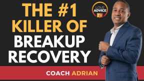 The No.1 Killer of Breakup Recovery | Post Breakup Mistakes