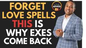 Forget Love Spells! THIS is Why Exes Come Back!!