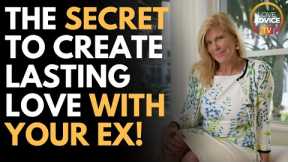 The Secret to Creating Love for a Lifetime with Your Ex