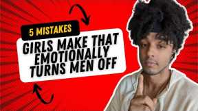 5 Mistakes Girls Make That Emotionally Turns Men Off