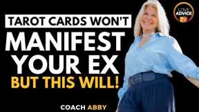 Tarot Cards Won't Manifest Your Ex Back, But THIS Will!
