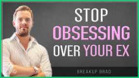 How To Stop Obsessing Over Your Ex