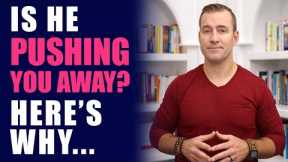 Is He Pushing You Away? Here's Why | Relationship Advice for Women by Mat Boggs