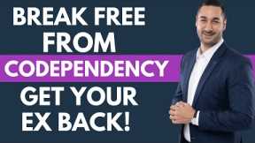 Breal Free From Codependency and Get Your Ex Back!