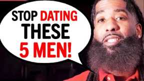 5 Types of Men You Need To AVOID DATING...