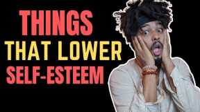 10 THINGS THAT LOWER SELF ESTEEM (without even knowing it!)
