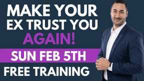 How to Make Your Ex Trust You Again | FREE Live Training This SUNDAY!