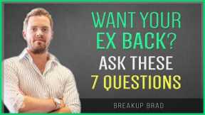 If You Want Your Ex Back, Ask Yourself These 7 Questions