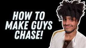 How To Make Guys Chase