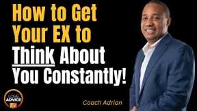 How Do I Get My Ex to Think About Me Constantly?