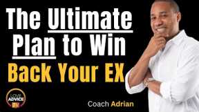 How To Get Your Ex Back: A Complete Step By Step Plan