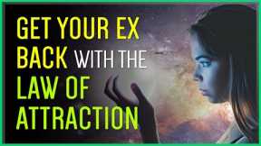Using The Law Of Attraction To Get Your Ex Back