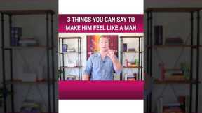 3 Things You Can Say To Make Him Feel Like A Man | Relationship Advice by Mat Boggs #shorts