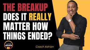Breakup: Does It Matter Why Things Ended?