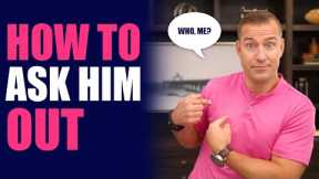 How to Ask Him Out | Dating Advice for Women by Mat Boggs
