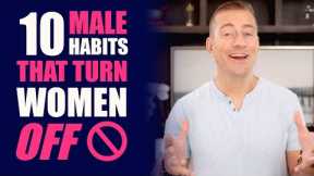 10 Male Habits That Turn Women Off | Relationship Advice for Women by Mat Boggs