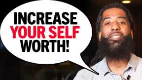 5 Ways To INCREASE Your Self Worth TODAY!