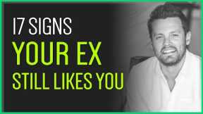 17 Signs Your Ex Still Likes You (And Wants You BACK?!)