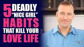 5 Deadly “Nice Girl” Habits That Kill Your Love Life | Relationship Advice for Women by Mat Boggs