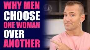 Why Men Choose One Woman Over Another | Relationship Advice for Women by Mat Boggs