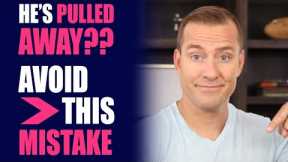 HE's Pulled Away?? AVOID THIS MISTAKE | Relationship Advice by Mat Boggs