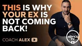 This is WHY Your Ex is Not Coming Back!