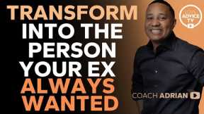 Transform YOURSELF Into the Person Your Ex ALWAYS Wanted!