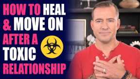 How to Heal and Move On After a Toxic Relationship | Relationship Advice for Women by Mat Boggs