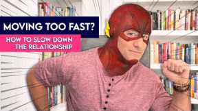 Moving Too Fast? How to Slow Down the Relationship | Relationship Advice for Women by Mat Boggs
