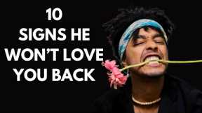 10 Signs He Won't Even Love You Back
