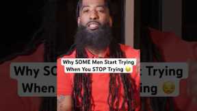 Why SOME Men Start Trying When You STOP Trying