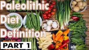 Paleolithic Diet Definition - Part 1