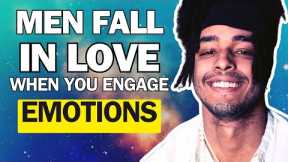 Men Fall in Love When You Engage In Their Emotions