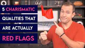 These 5 Charismatic Qualities Are Huge Red Flags | Dating Advice for Women by Mat Boggs