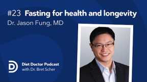 Fasting for health and longevity with Dr. Jason Fung, MD — Diet Doctor Podcast