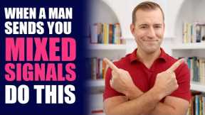 When a Man Sends You Mixed Signals, Do This | Dating Advice for Women by Mat Boggs