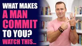 What Makes a Man Commit to You? Watch This... | Relationship Advice for Women by Mat Boggs