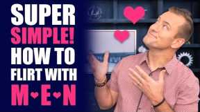 SUPER SIMPLE! How to Flirt with Men | Dating Advice for Women by Mat Boggs