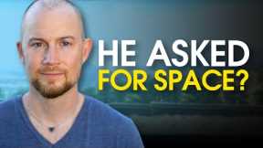 Say THIS if he asks for space