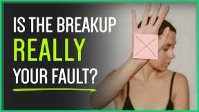 My Ex Says It's MY Fault We Broke Up ...