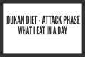 Dukan Diet (Attack Phase) -  What I