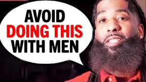 Doing THESE 3 Things With Men Will Not WORK Out Well For You